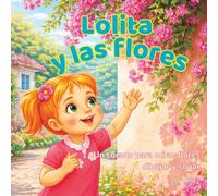 Lolita y las flores: Un cuento para mirar flores, dibujar y soñar. (Colección LOLITA)