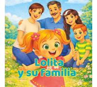 Lolita y su familia: Un cuento para leer en familia, compartir y volver a sentir. (Colección LOLITA)