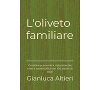 L'oliveto familiare: Gestione economica, riduzione dei costi e sostenibilità con 100 piante di olivo