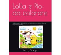 Lolla e Pio da colorare: 24 illustrazioni in bianco e nero con una mucca e un pulcino amici, per imparare divertendosi