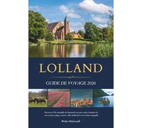 LOLLAND GUIDE DE VOYAGE 2026: Découvrez l'île tranquille du Danemark aux parcs safari, domaines de vins cerisiers, plages secrètes, villes médiévales et vie côtière tranquille