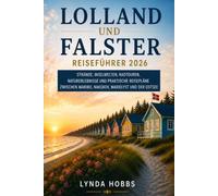 LOLLAND UND FALSTER Reiseführer 2026: Strände, Inselwelten, Radtouren, Naturerlebnisse und praktische Reisepläne zwischen Maribo, Nakskov, Marielyst und der Ostsee