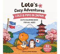 Lolo’s Cozy Adventures : Lolo & Pipo in Japan: Cute & Cozy Japan Coloring Book for Kids, Teens & Adults with Fun Facts, Travel Scenes & Adorable Characters