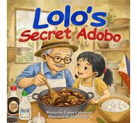 Lolo’s Secret Adobo: A Filipino Children’s Picture Book About Family, Food, and Tagalog Words for Ages 3-8