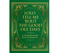 Lolo Tell Me 'Bout the Good Ole Days: A Family Keepsake Book of Memories