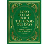 Lolo Tell Me 'Bout the Good Ole Days: A Family Keepsake Book of Memories