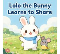 Lolo the Bunny Learns to Share: A Sweet Rhyming Story About Kindness and Friendship