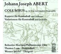 Lom,T. - Johann Joseph Abert: Columbus op. 31/Concerto for Double bass & Orchestra/Variations for Double bass & Orchestra
