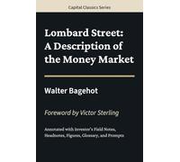 Lombard Street: A Description of the Money Market: Capital Classics Series - Annotated Sovereign Edition