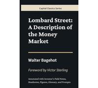 Lombard Street: A Description of the Money Market: Capital Classics Series - Annotated Sovereign Edition