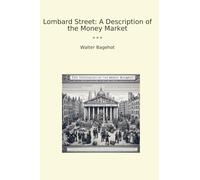 Lombard Street: A Description of the Money Market (Classic Books)