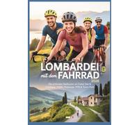 Lombardei mit dem Fahrrad 2026: Die schönsten Radtouren an Comer See & Gardasee, Veltlin, Radwege, MTB & Ticino-Park