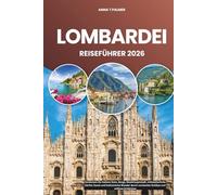 LOMBARDEI REISEFÜHRER 2026: Entdecken Sie Italiens Seen, Berge, Modehauptstadt, mittelalterliche Dörfer, Kunst und kulinarische Wunder durch versteckte Schätze und zeitlose Erlebnisse