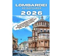 LOMBARDEI REISEFÜHRER 2026: Ihre komplette Insider-Reise durch Italiens Herz des Stils, der Seen und der Kultur