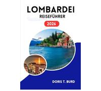 LOMBARDEI REISEFÜHRER 2026: Reiseroute durch Norditalien: Entdecken Sie Städte, Seen, Berge und verborgene Schätze