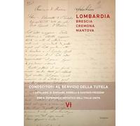 Lombardia: Brescia, Cremona, Mantova. Conoscitori al servizio della tutela. I cataloghi di Giovanni Morelli e Gustavo Frizzoni per il patrimonio artistico dell’Italia unita (Saggi e ricerche)