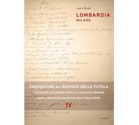 Lombardia milano. Conoscitori al servizio della tutela. I cataloghi di Giovanni Morelli e Gustavo Frizzoni per il patrimonio artistico dell’Italia unita (Saggi e ricerche)