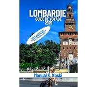 Lombardie Guide De Voyage 2025: Explorez la région la plus captivante d’Italie, de Milan au lac de Côme et au-delà