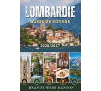 LOMBARDIE GUIDE DE VOYAGE 2026/2027: Milan, lac de Côme, lac de Garde, Bergame et les Alpes en Italie pour les voyageurs, avec histoire, gastronomie, vin, perles cachées et secrets locaux