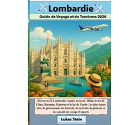 Lombardie Guide de Voyage et de Tourisme 2026: Découvrez la Lombardie comme un local | Milan, le lac de Côme, Bergame, Mantoue et Garde: les plus ... de confiance pour des aventures authentiques)