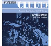 Lombardo, Guy & His Royal Canad - Live Jazz from Club 15