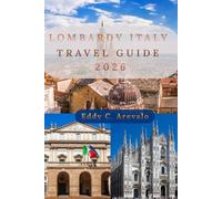 Lombardy Italy Travel Guide 2026: The Complete Guide to Milan, Lake Como, Bergamo, Brescia, Hidden Gems, Local Food, Culture, Day Trips, and Practical Travel Tips