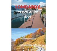 LOMBARDY TRAVEL GUIDE 2026: Experience Lombardy’s charm, from Milan’s stylish streets to Lake Como’s serene beauty, where culture, history, and cuisine meet in one unforgettable journey