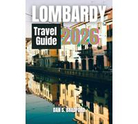 LOMBARDY TRAVEL GUIDE 2026: Experience the Charm of Cities, Villages, and Scenic Landscapes