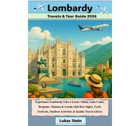 Lombardy Travel & Tour Guide 2026: Experience Lombardy Like a Local | Milan, Lake Como, Bergamo, Mantua & Garda with Best Sights, Food, Festivals, ... Trusted Companion for Authentic Adventures)