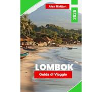 Lombok Guida di viaggio 2026: Esplora spiagge incontaminate, escursioni sui vulcani, villaggi locali, spot per il surf e consigli essenziali per la tua fuga sull'isola indonesiana