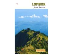 Lombok Guida Turistica: Attrazioni, spiagge, villaggi, cascate, attività all'aperto, cibo, gite di un giorno e itinerari