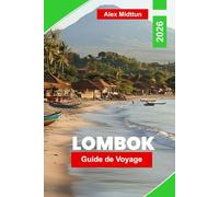 Lombok Guide de voyage 2026: Explorez des plages immaculées, des treks volcaniques, des villages typiques, des spots de surf et des conseils essentiels pour votre escapade insulaire en Indonésie.