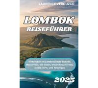 LOMBOK REISEFÜHRER 2025: "Entdecken Sie Lomboks beste Strände, Wasserfälle, Gili-Inseln, Mount Rinjani Treks, lokale Dörfer und Reisetipps