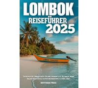 LOMBOK REISEFÜHRER 2025: Entdecken Sie Lomboks beste Strände, Wasserfälle, Gili-Inseln, Mount Rinjani Treks, lokale Dörfer und Reisetipps für 2025-2026