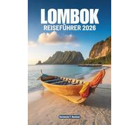 LOMBOK REISEFÜHRER 2026: Indonesiens Inseltraditionen, malerische Orte und alltäglichen Komfort entdecken
