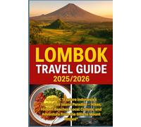 Lombok Travel Guide 2025/2026: Explore Indonesia’s Untouched Island Paradise - Hikes, Hidden Beaches, Local Culture, and Adventure from the Gilis to Mount Rinjani