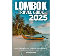 LOMBOK TRAVEL GUIDE 2025: Discover Lombok’s Best Beaches, Waterfalls, Gili Islands, Mount Rinjani Treks, Local Villages & Travel Tips for 2025-2026