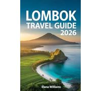 Lombok Travel Guide 2026: Beyond Bali’s Shadow Explore Indonesia’s Hidden Gem of Beaches, Culture, and Adventure