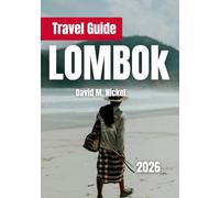 LOMBOK TRAVEL GUIDE 2026: Exploring the Heart of Indonesia’s Island Beauty