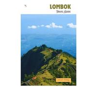 Lombok Travel Guide: Attractions, Beaches, Villages, Waterfalls, Outdoor Activities, Food, Day Trips, and Itineraries