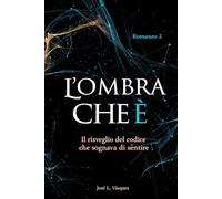 L'OMBRA CHE È: Il risveglio del codice che hai sognato di sentire: 2 (L'OMBRA CHE MUOVE IL DESTINO)