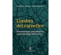 L'ombra del carnefice. Fenomenologia, psicodinamica e psicopatologia della tortura