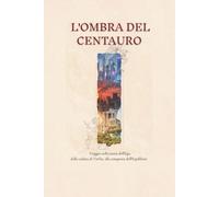 L'ombra del Centauro: Viaggio nella storia dell'Ego, dalla caduta di Vitelia, alla conquista dell'Equilibrio