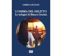 L'ombra del delitto. Le indagini di Bianca Giustini