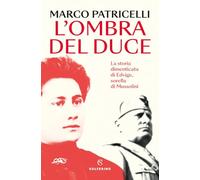 L'ombra del duce. La storia dimenticata di Edvige, sorella di Mussolini (Saggi)
