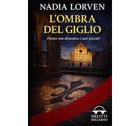 L'ombra del giglio: Firenze non dimentica i suoi peccati (Delitti sull’Arno - Indagini sul filo della logica, nel cuore di Firenze)
