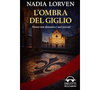 L'ombra del giglio: Firenze non dimentica i suoi peccati (Delitti sull’Arno - Indagini sul filo della logica, nel cuore di Firenze)