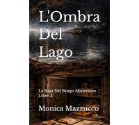 L'Ombra Del Lago: La Saga Del Borgo Misterioso Libro 3 (La Saga del Borgo Misterioso - Quando il passato non tace più)