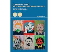 L'ombra del matto. Mito e memoria di Dino Campana (1932-2025) (Le ragioni di Clio)
