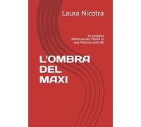 L'OMBRA DEL MAXI: Le indagini dell'Avvocato Palma in una Palermo anni 80 (Avvocato Palma Legal Thriller)